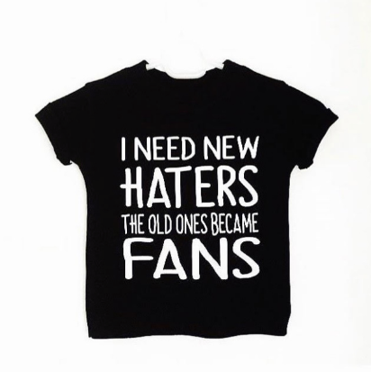 I need new haters the old ones became fans