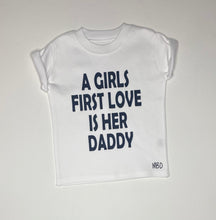 Load image into Gallery viewer, A Girls First Love Is Her Daddy
